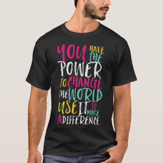 Camiseta Tienes poder para cambiar la inspiración mundial Q