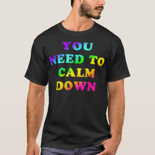 Camiseta Tienes que calmar el arcoiris brillante LGBTQ Gay 