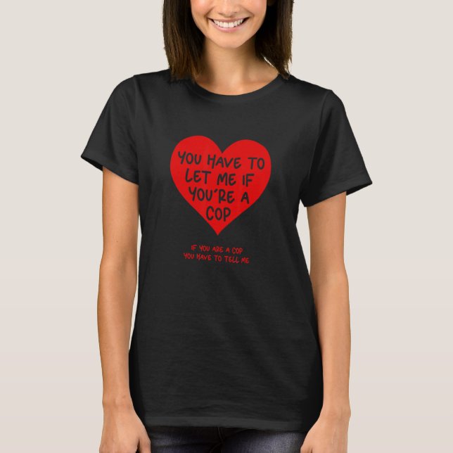 Camiseta Tienes que dejarme si eres un policía (Anverso)