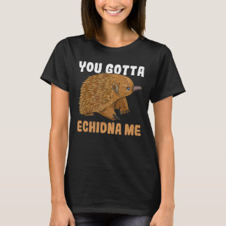 Camiseta Tienes Que Echidna Me Cita Para Un Monotreme Echid