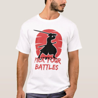 Camiseta Tienes Que Elegir Tus Batallas