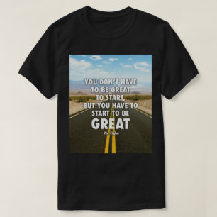 Camiseta Tienes Que Empezar A Ser Genial - Motivacional