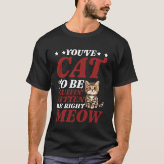 Camiseta Tienes que estar acariciándome gatito bien ahora -