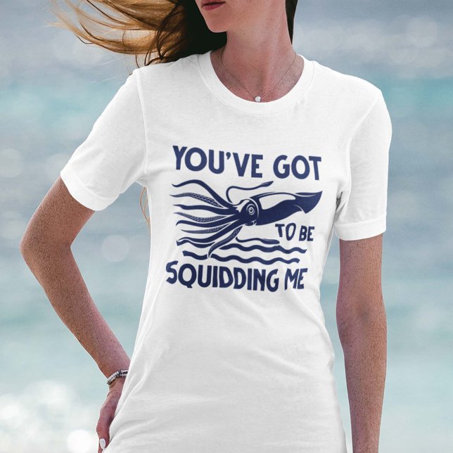 Camiseta Tienes que estar caldeándome (You’ve got To Be Squidding Me T-Shirt)