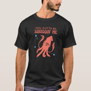 Camiseta Tienes Que Estar Cociendo Que Me Arroje Octopus Di