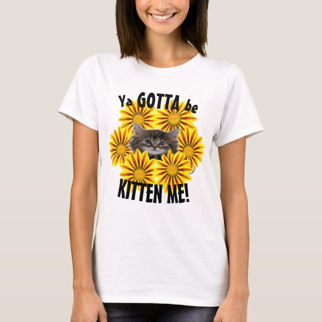 Camiseta ¡Tienes Que Estar Gatito! Cute Kitten Sunflowers (Anverso)