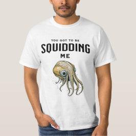 Camiseta Tienes que estar tomándome el pelo Calamar diverti