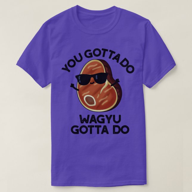 Camiseta Tienes Que Hacer Wagyu Tiene Que Hacer Un Divertid (Diseño del anverso)