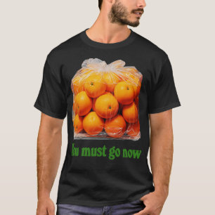 Camiseta Tienes Que Ir Ahora Bolsa De Naranjas