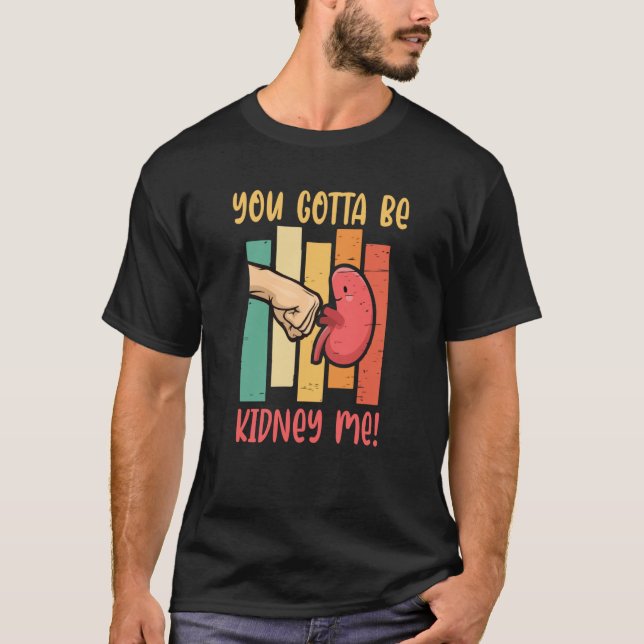 Camiseta Tienes Que Ser Donante De Órganos De Riñon Me (Anverso)