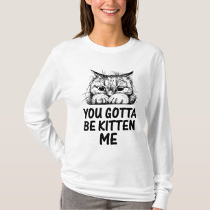 Camiseta ¡Tienes que ser gatito!
