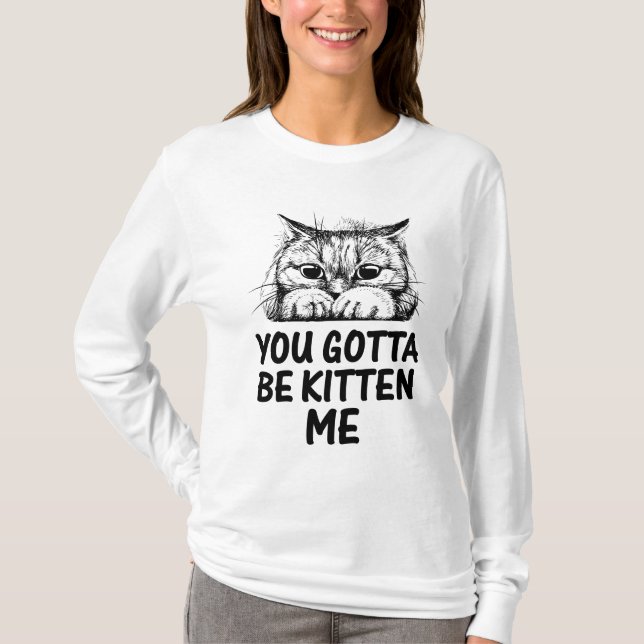 Camiseta ¡Tienes que ser gatito! (Anverso)