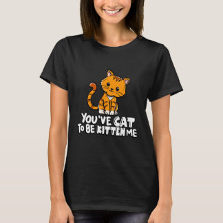 Camiseta Tienes que ser gatito conmigo lindo gato gato Dueñ