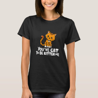 Camiseta Tienes que ser gatito conmigo lindo gato gato gato
