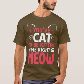 Camiseta Tienes que ser gatito de gato gracioso 