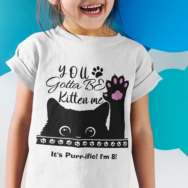 Camiseta Tienes Que Ser Gatito Me Divertido Patrón De Gato  (Subido por el creador)