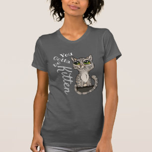 Camiseta Tienes que ser Kitten Pun