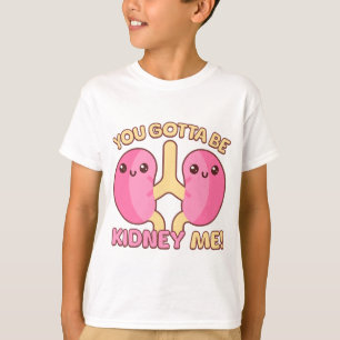Camiseta ¡Tienes Que Ser Riñón! Cute Anatomy Pun