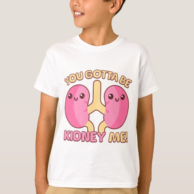 Camiseta ¡Tienes Que Ser Riñón! Cute Anatomy Pun (Anverso)