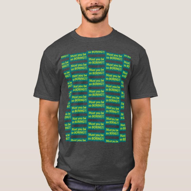 Camiseta ¿Tienes que ser tan aburrido? Punteadas (Anverso)