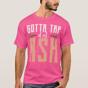 Camiseta Tienes que tocar esa ceniza de cigarro