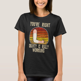Camiseta tienes razón la gravedad está funcionando fractura