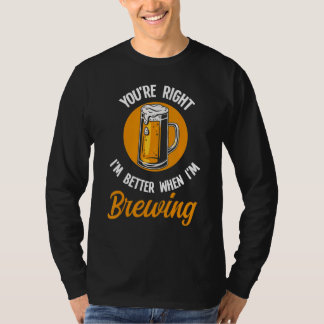 Camiseta Tienes razón, soy mejor cuando estoy elaborando ce