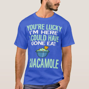 Camiseta Tienes Suerte De Que Aquí Podría Haber Ido A Comer