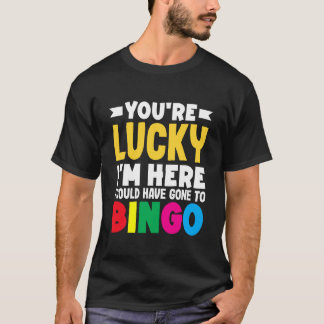 Camiseta Tienes Suerte de que Estoy Aquí Podría Haber Ido a