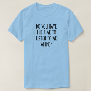 CAMISETA ¿TIENES TIEMPO DE ESCUCHARME CUÁNDO?