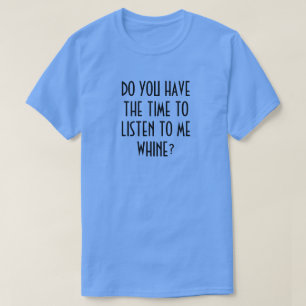 Camiseta ¿TIENES TIEMPO DE ESCUCHARME CUÁNDO? T-Shir