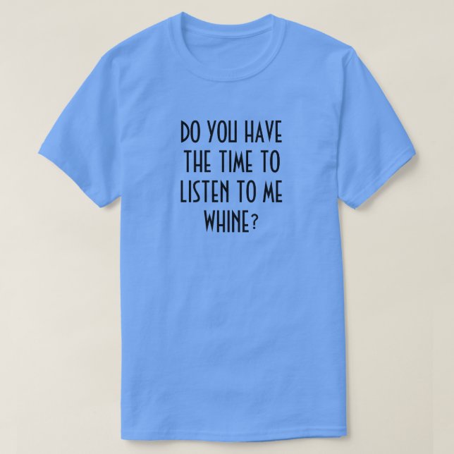Camiseta ¿TIENES TIEMPO DE ESCUCHARME CUÁNDO? T-Shir (Diseño del anverso)