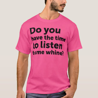 Camiseta ¿Tienes tiempo para escucharme gemir?