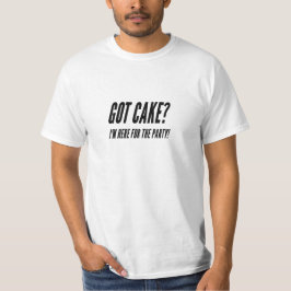 Camiseta ¿Tienes torta? ¡Estoy aquí por el fiesta!