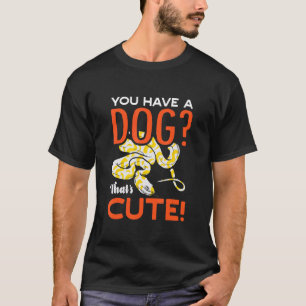 Camiseta Tienes un perro que es adorable Banana Ball Python