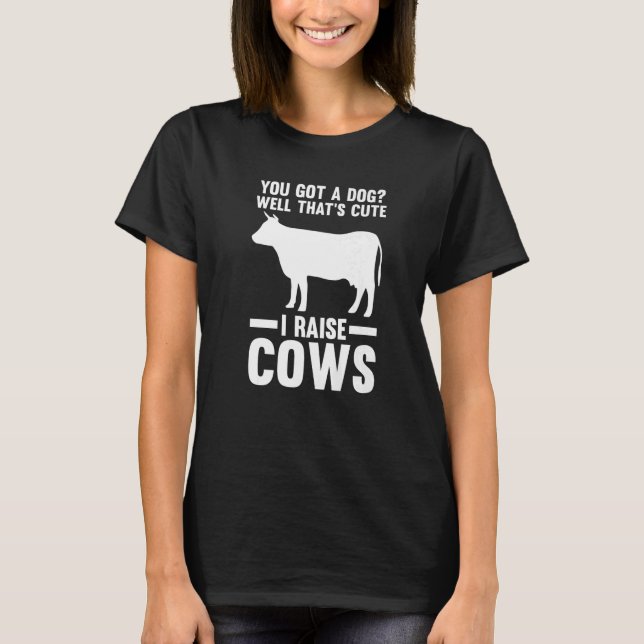 Camiseta Tienes un pozo de perro que es lindo criar vacas (Anverso)