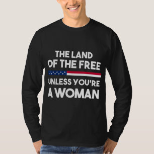 Camiseta Tierra de los libres a menos que seas mujer. Elecc