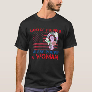Camiseta Tierra de los libres a menos que seas una mujer ma