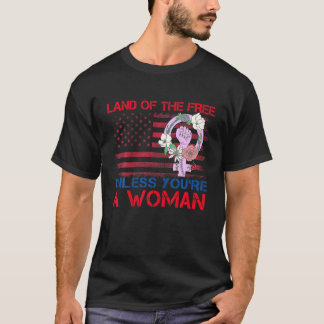 Camiseta Tierra de los libres a menos que seas una mujer ma