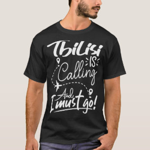 Camiseta Tiflis llama y debo irme a Georgia a viajar