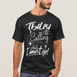 Camiseta Tiflis llama y debo irme a Georgia a viajar