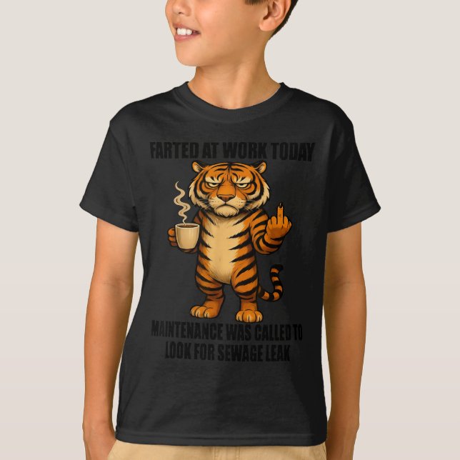 Camiseta Tiger Farted At Work Today Maintenance Was Called  (Anverso)