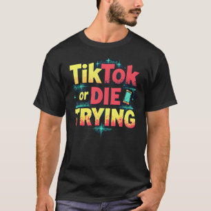 Camiseta TikTok o MORIR INTENTANDO - Influencia divertida