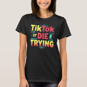 Camiseta TikTok o Morir tratando - Divertidos medios social