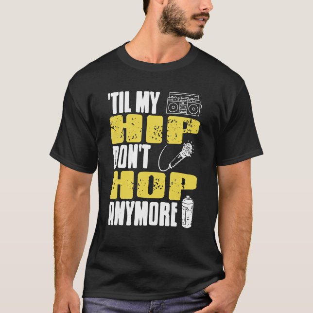 Camiseta Til My HIP Don't Hop Anymore Awesome Retro HIPHOP  (Anverso)