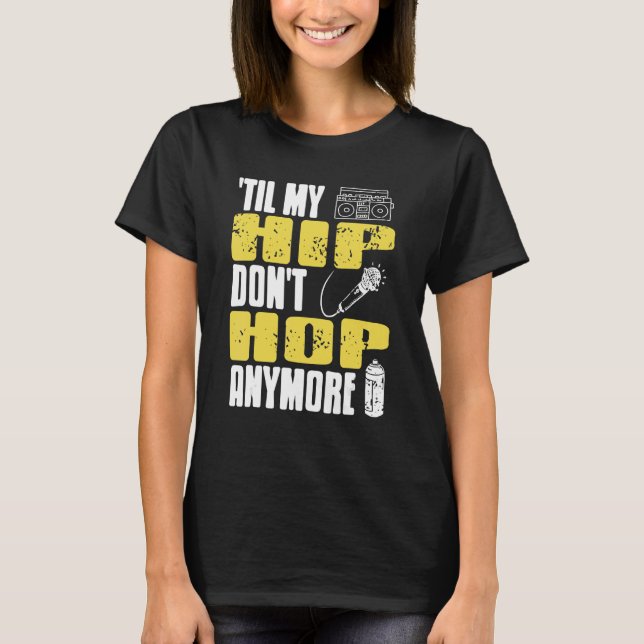 Camiseta Til My HIP Don't Hop Anymore Awesome Retro HIPHOP  (Anverso)
