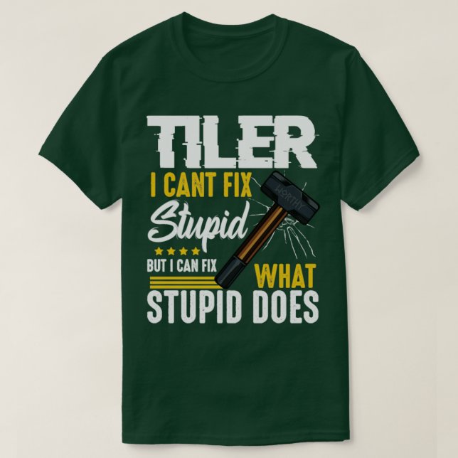 Camiseta Tiler Cant Fix Stupid (Diseño del anverso)