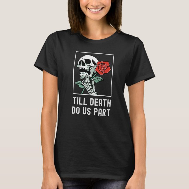 Camiseta Till Death Do Us Part Skelton Holding Rose Funny R (Anverso)