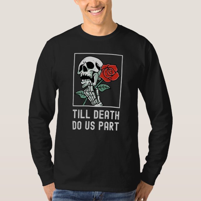 Camiseta Till Death Do Us Part Skelton Holding Rose Funny R (Anverso)