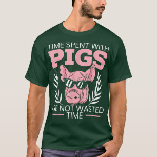 Camiseta Time Spent With Pigs Are Not Wasted Pig Whisperer 